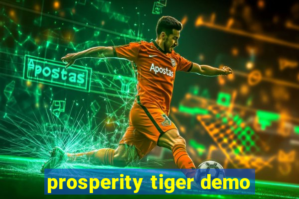 prosperity tiger demo